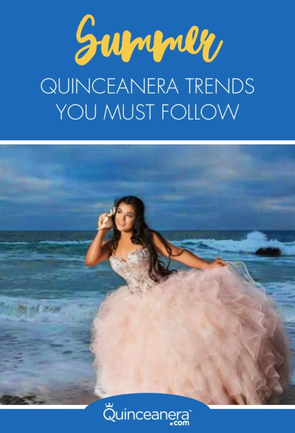 summer quinceañera trends you must follow